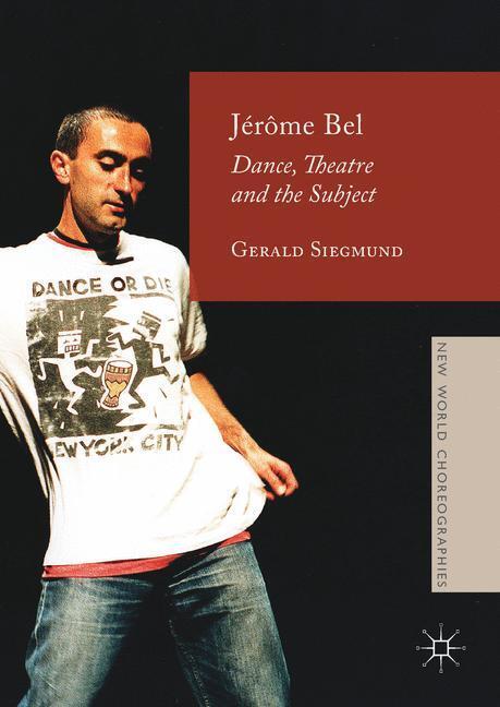 Cover: 9781137552716 | Jérôme Bel | Dance, Theatre, and the Subject | Gerald Siegmund | Buch