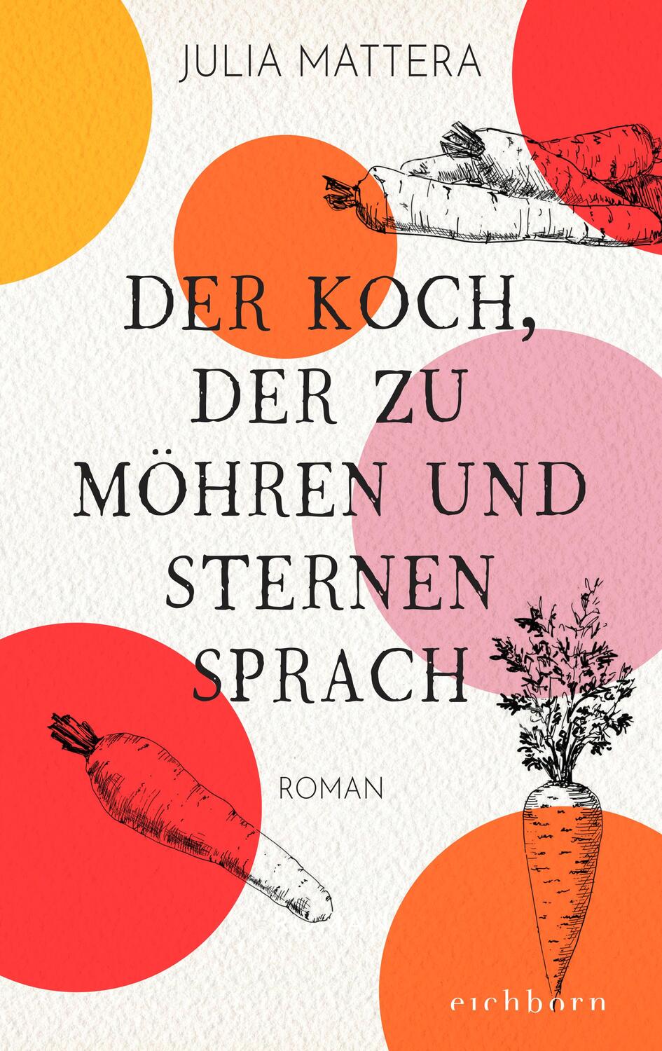 Cover: 9783847900986 | Der Koch, der zu Möhren und Sternen sprach | Roman | Julia Mattera