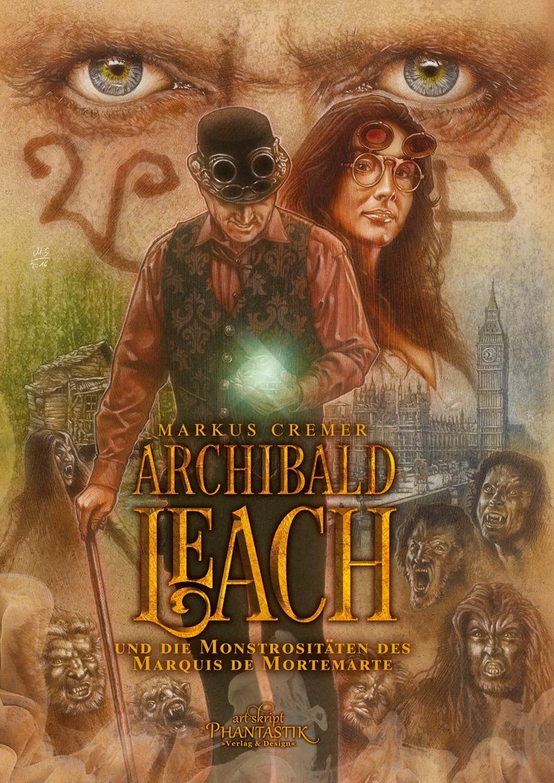 Cover: 9783945045091 | Archibald Leach und die Monstrositäten des Marquis de Mortemarte
