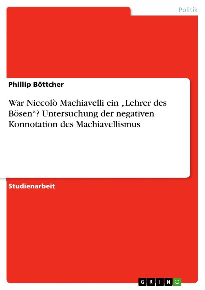 Cover: 9783668280120 | War Niccolò Machiavelli ein ¿Lehrer des Bösen¿? Untersuchung der...