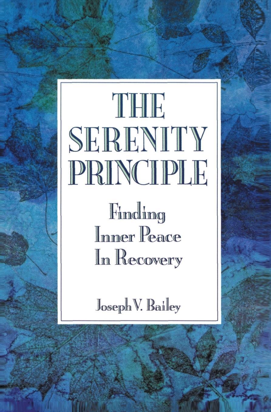 Cover: 9780062500397 | The Serenity Principle | Finding Inner Peace in Recovery | Bailey