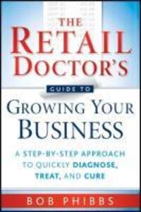 Cover: 9780470587171 | The Retail Doctor's Guide to Growing Your Business | Bob Phibbs | Buch