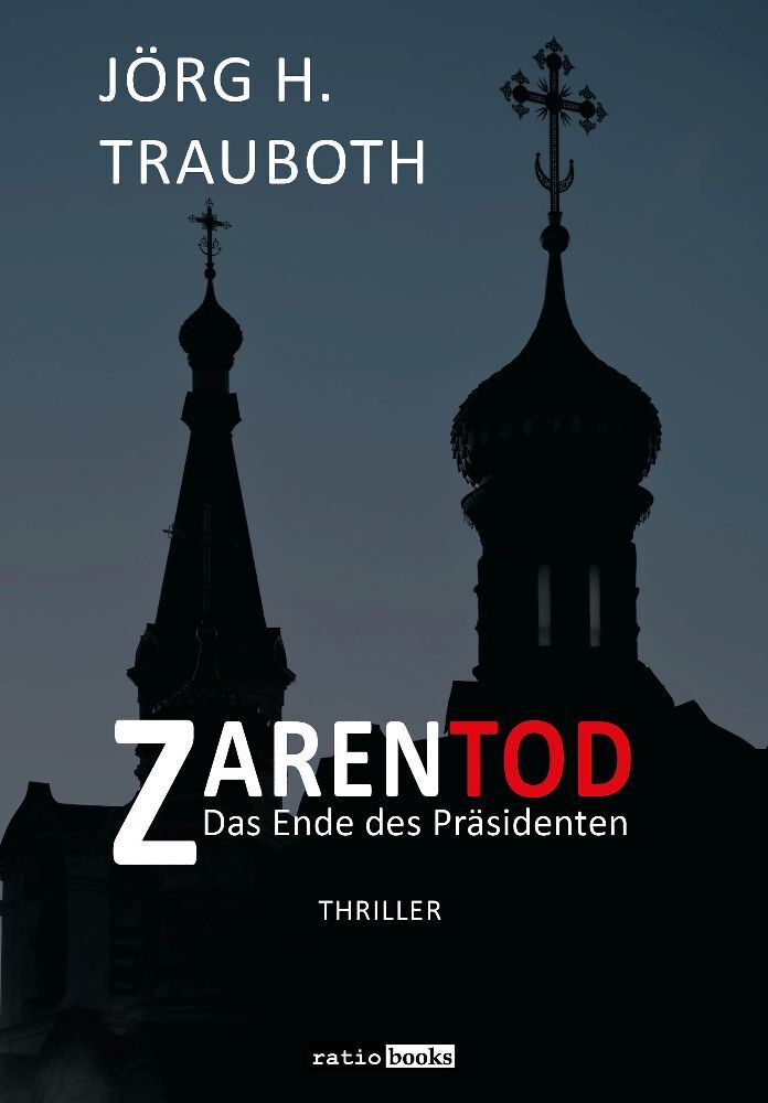 Cover: 9783961361731 | Zarentod | Das Ende des Präsidenten - Thriller | Jörg H. Trauboth