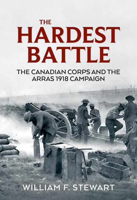 Cover: 9781915113665 | The Hardest Battle: The Canadian Corps and the Arras 1918 Campaign