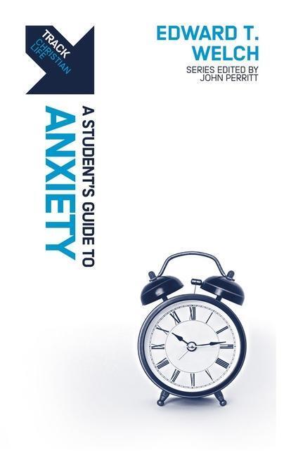 Cover: 9781527104501 | Track: Anxiety | A Student's Guide to Anxiety | Edward T Welch | Buch