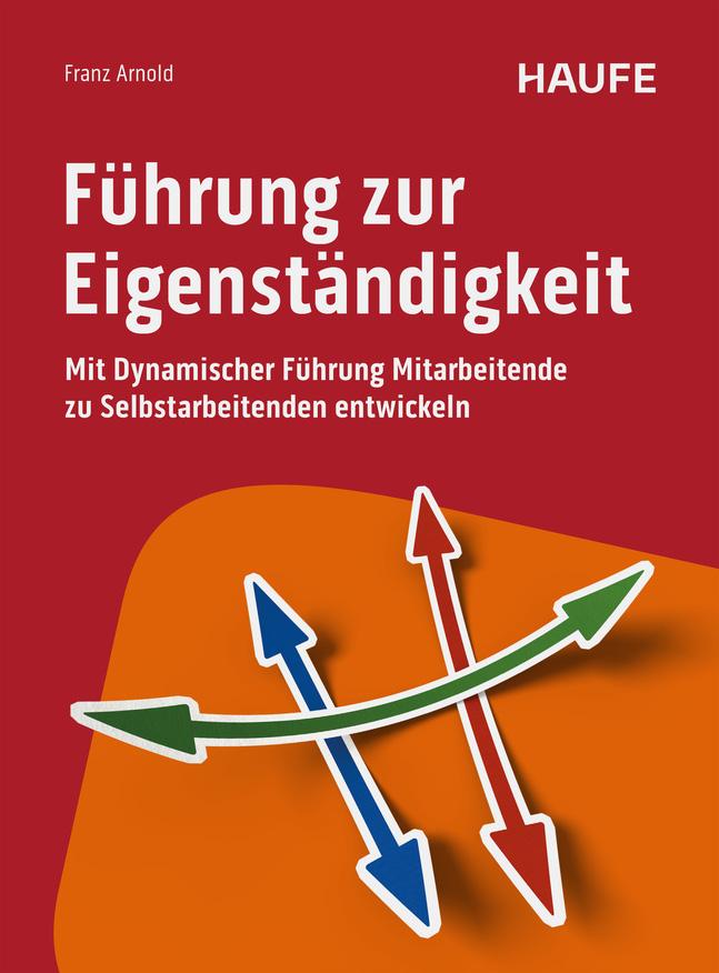 Cover: 9783648182819 | Führung zur Eigenständigkeit | Franz Arnold | Buch | Haufe Fachbuch