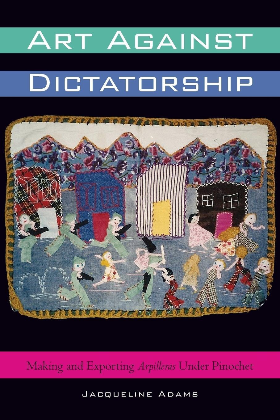 Cover: 9781477302040 | Art Against Dictatorship | Jacqueline Adams | Taschenbuch | Paperback