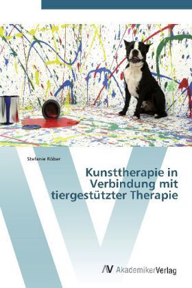 Cover: 9783639382877 | Kunsttherapie in Verbindung mit tiergestützter Therapie | Röber | Buch
