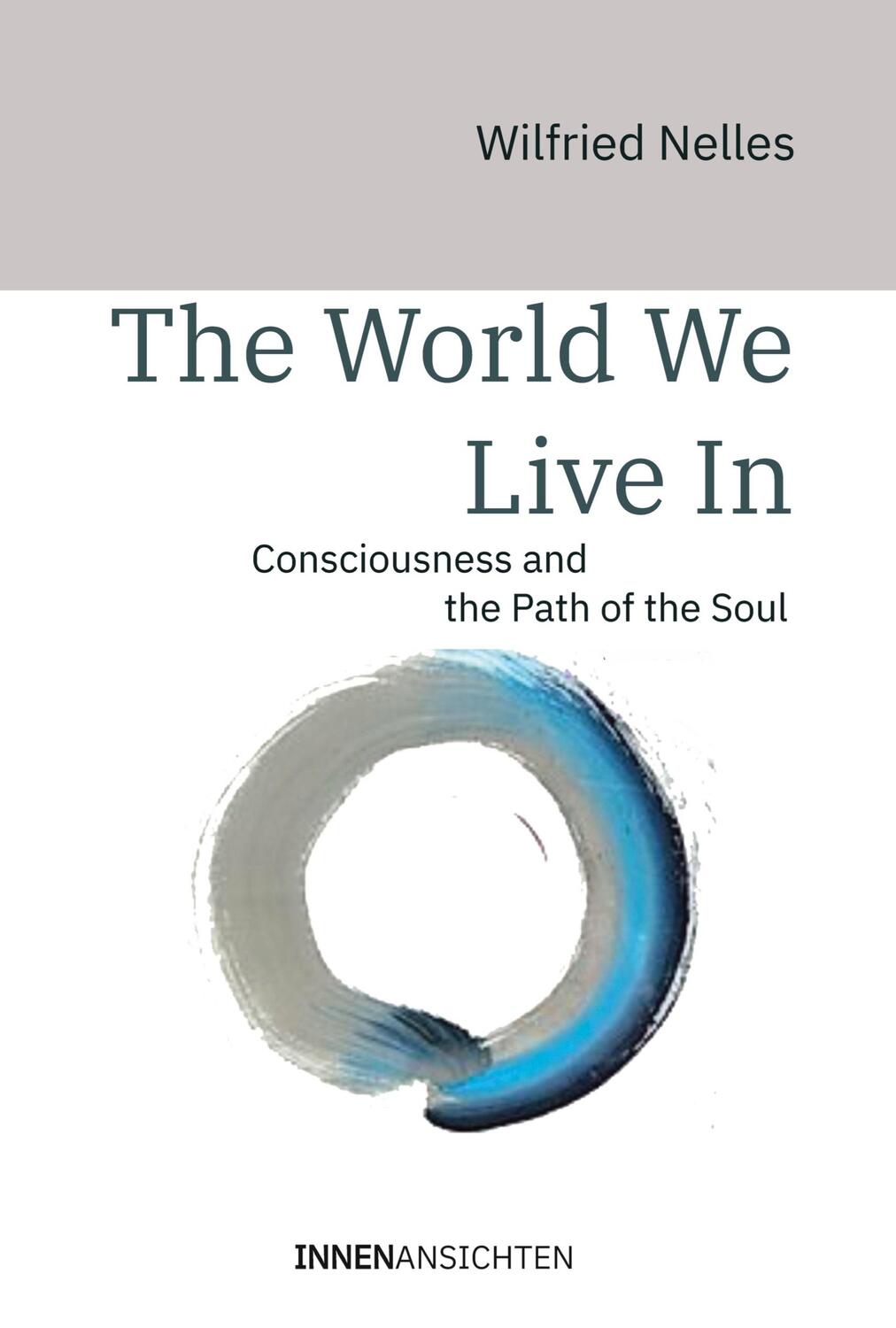 Cover: 9783910654051 | The World We Live In | Consciousness and the Path of the Soul | Nelles