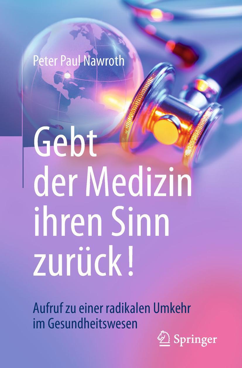 Cover: 9783662576335 | Gebt der Medizin ihren Sinn zurück! | Peter Paul Nawroth | Taschenbuch