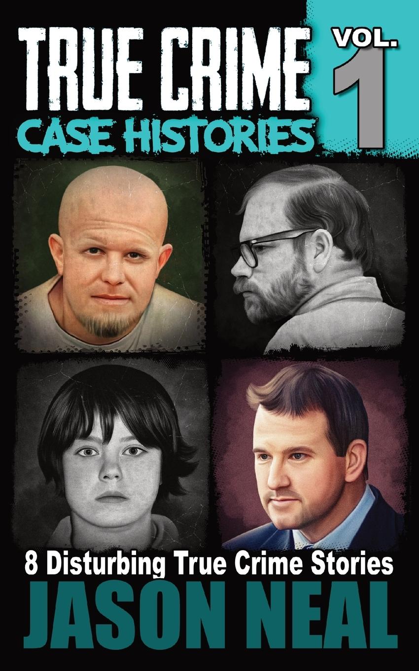 Cover: 9781956566048 | True Crime Case Histories - Volume 1 | 8 Disturbing True Crime Stories