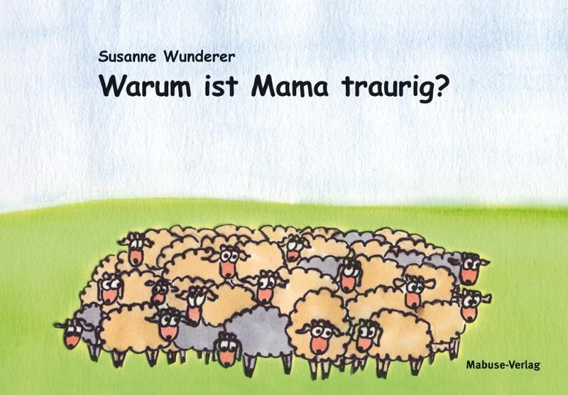 Cover: 9783940529619 | Warum ist Mama traurig? | Susanne Wunderer | Buch | 40 S. | Deutsch