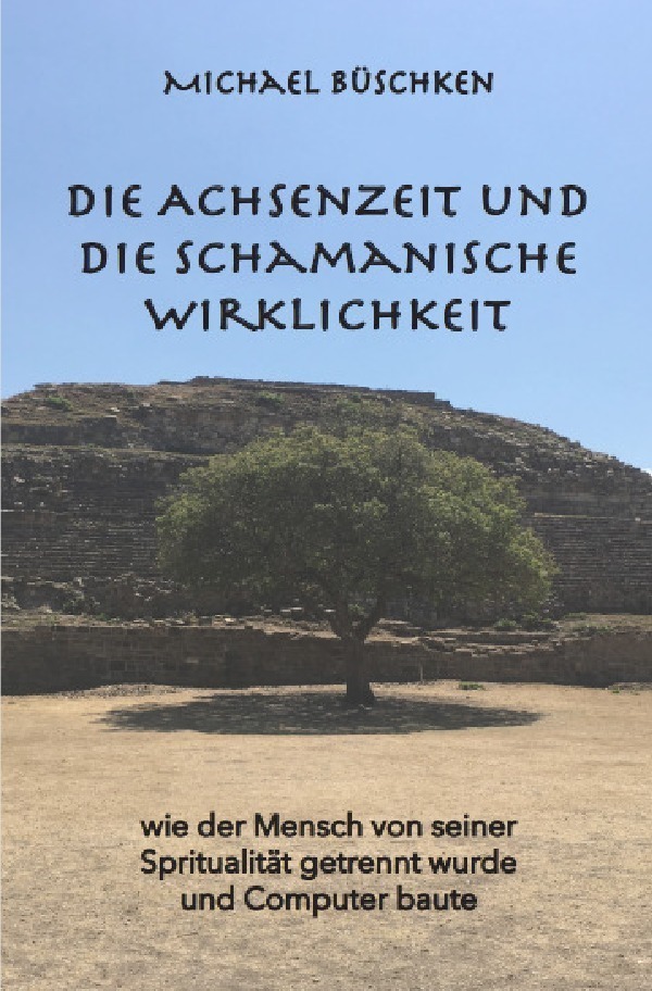 Cover: 9783754934593 | Die Achsenzeit und die schamanische Wirklichkeit | Michael Büschken