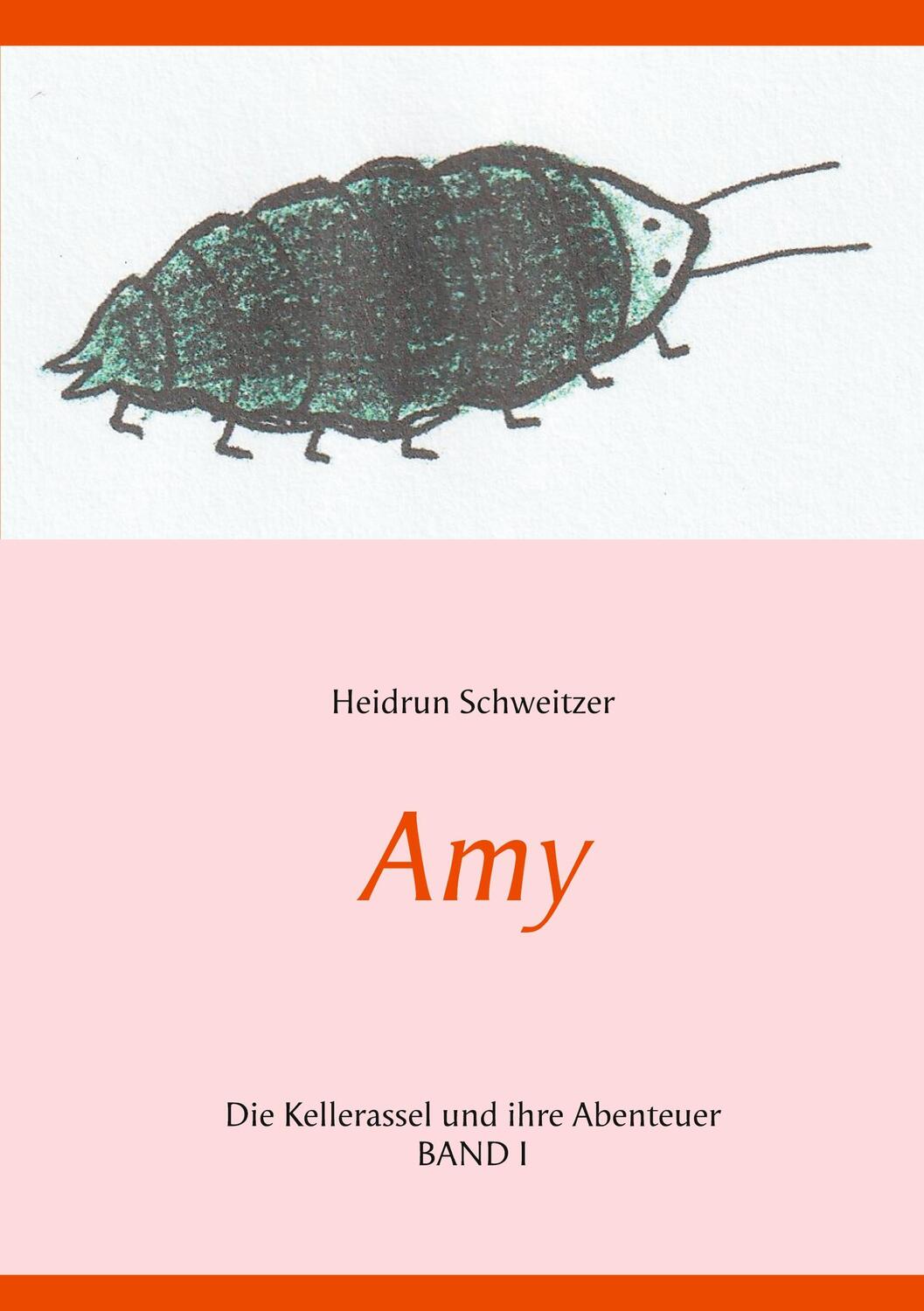 Cover: 9783752672671 | Amy | Die Kellerassel und ihre Abenteuer | Heidrun Schweitzer | Buch