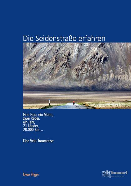 Cover: 9783981622706 | Die Seidenstraße erfahren | Eine Velo-Traumreise | Uwe Ellger | Buch
