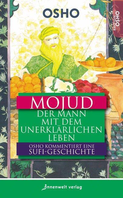 Cover: 9783942502016 | Mojud | Der Mann mit dem unerklärlichen Leben  Eine Sufi-Geschichte