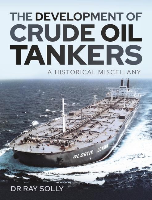 Cover: 9781526792419 | The Development of Crude Oil Tankers | A Historical Miscellany | Ray