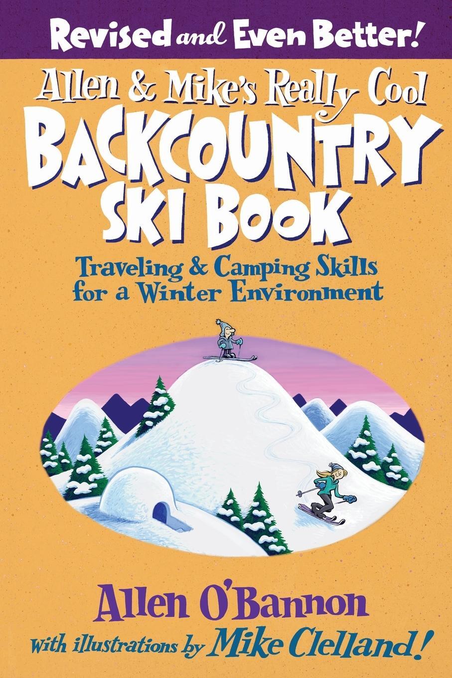 Cover: 9780762745852 | Allen &amp; Mike's Really Cool Backcountry Ski Book, Revised and Even...