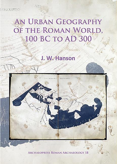 Cover: 9781784914721 | An Urban Geography of the Roman World, 100 BC to AD 300 | J. W. Hanson