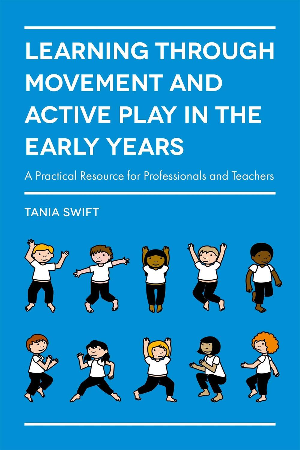 Cover: 9781785920851 | Learning through Movement and Active Play in the Early Years | Swift
