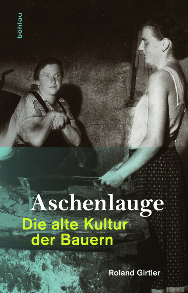 Cover: 9783205788584 | Aschenlauge | Die alte Kultur der Bauern | Roland Girtler | Buch