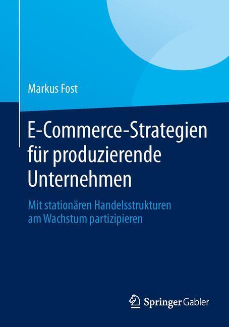 Cover: 9783658049874 | E-Commerce-Strategien für produzierende Unternehmen | Markus Fost