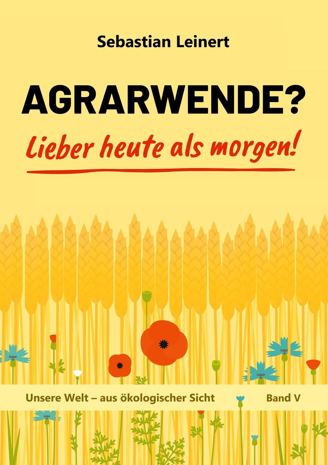 Cover: 9783751967020 | Agrarwende? Lieber heute als morgen! | Sebastian Leinert | Taschenbuch