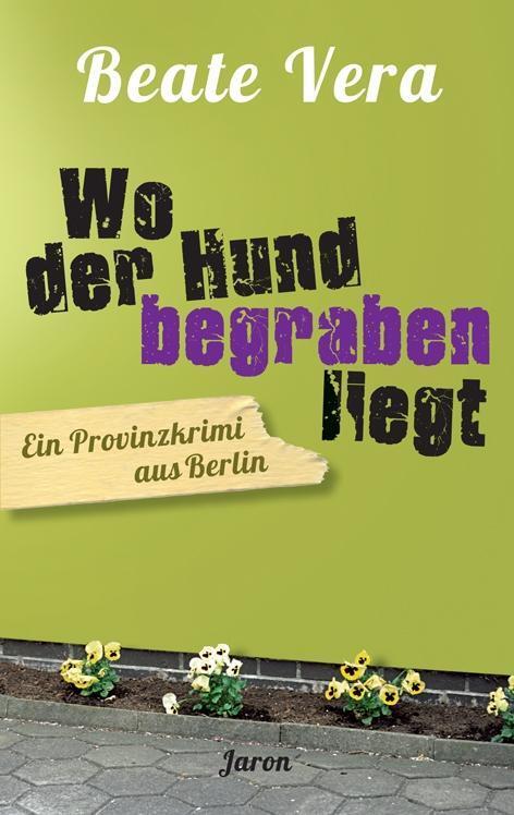Cover: 9783897737389 | Wo der Hund begraben liegt | Ein Provinzkrimi aus Berlin | Beate Vera