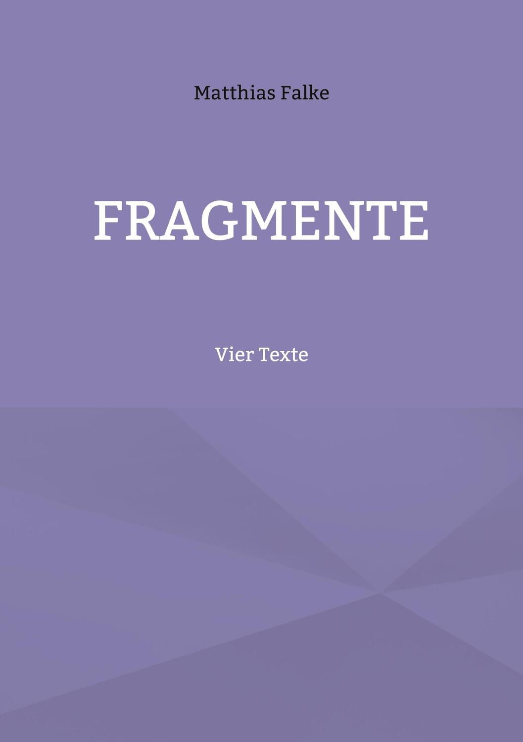 Cover: 9783759769442 | Fragmente | Vier Texte | Matthias Falke | Taschenbuch | Paperback