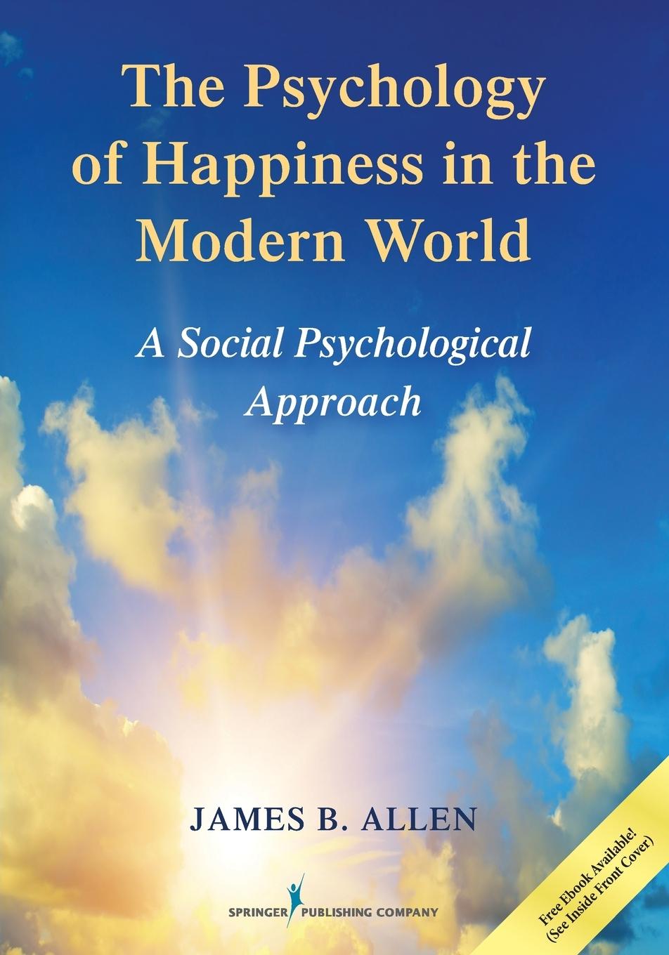 Cover: 9780826132826 | The Psychology of Happiness in the Modern World | James B. Allen