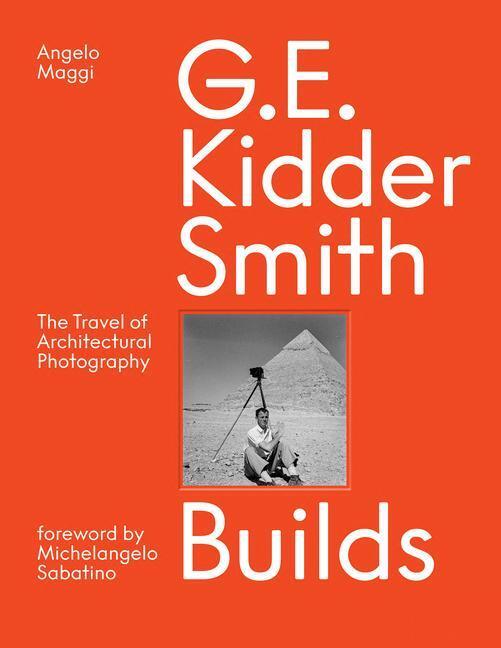 Cover: 9781954081536 | G. E. Kidder Smith Builds | The Travel of Architectural Photography