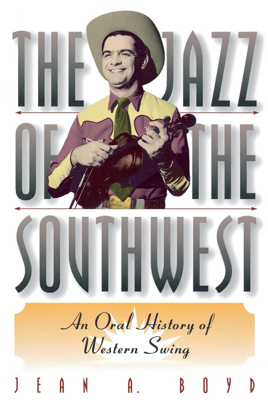 Cover: 9780292708600 | The Jazz of the Southwest | An Oral History of Western Swing | Boyd