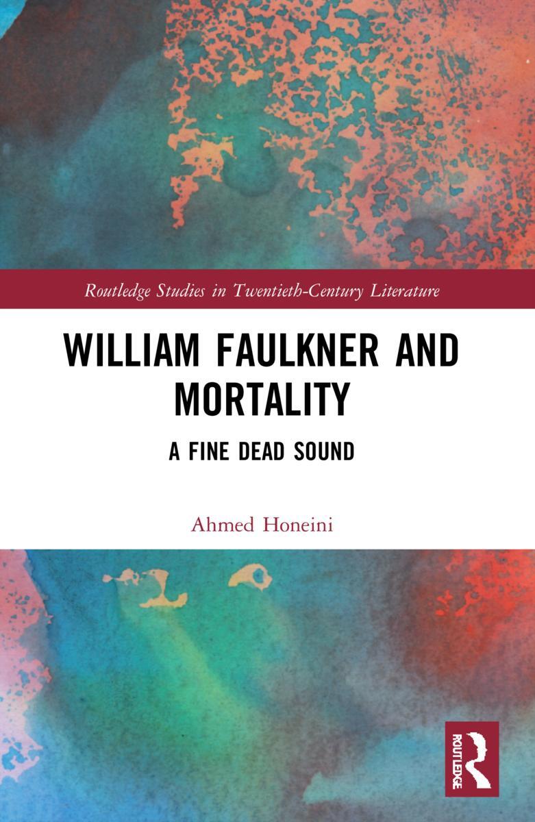 Cover: 9780367501358 | William Faulkner and Mortality | A Fine Dead Sound | Ahmed Honeini