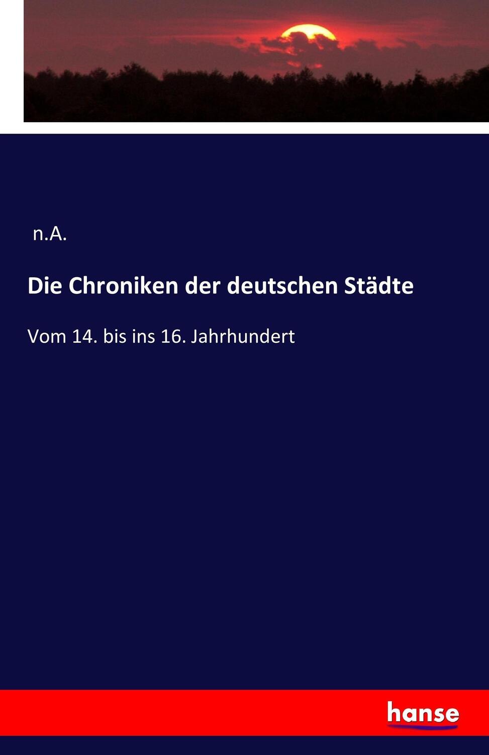 Cover: 9783742851970 | Die Chroniken der deutschen Städte | Vom 14. bis ins 16. Jahrhundert