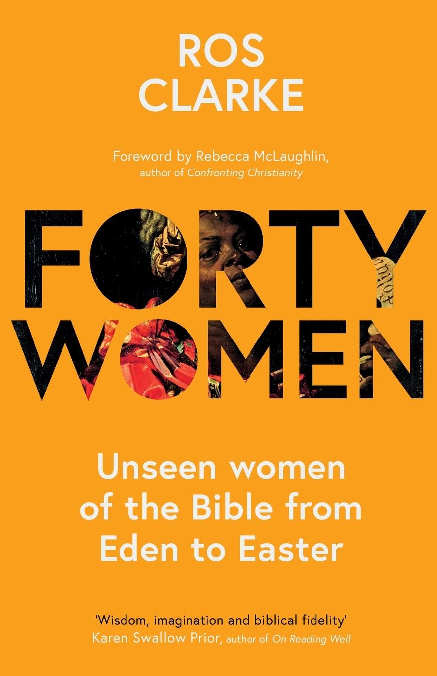 Cover: 9781789743562 | Forty Women | Unseen women of the Bible from Eden to Easter | Clarke