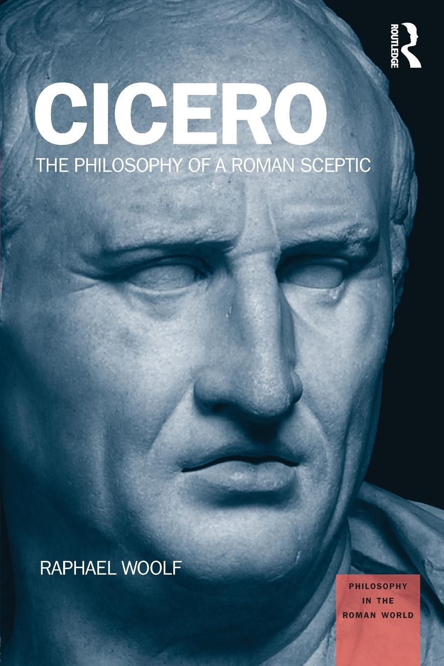 Cover: 9781844658411 | Cicero | The Philosophy of a Roman Sceptic | Raphael Woolf | Buch