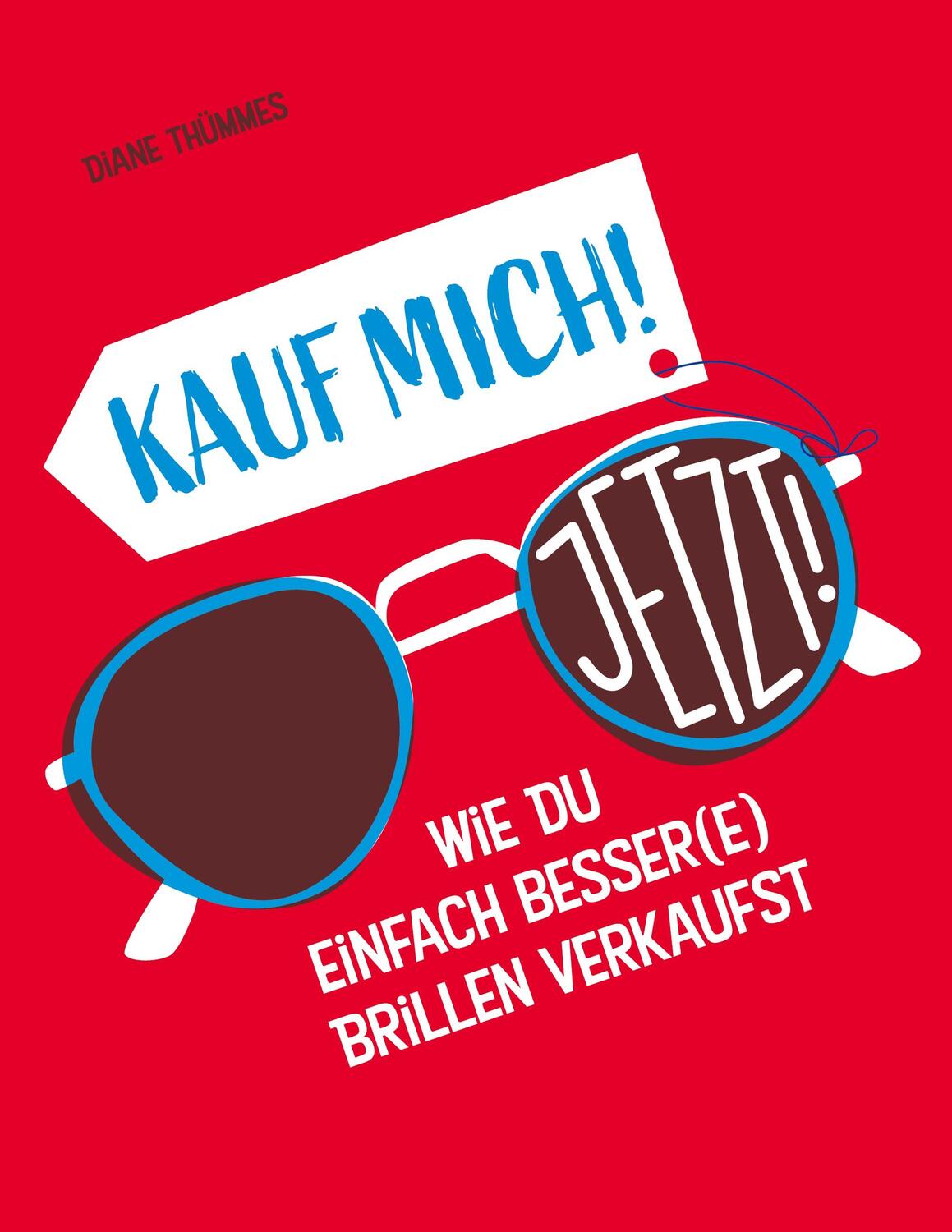 Cover: 9783751962636 | Kauf mich! Jetzt! | Wie Du einfach besser(e) Brillen verkaufst | Buch