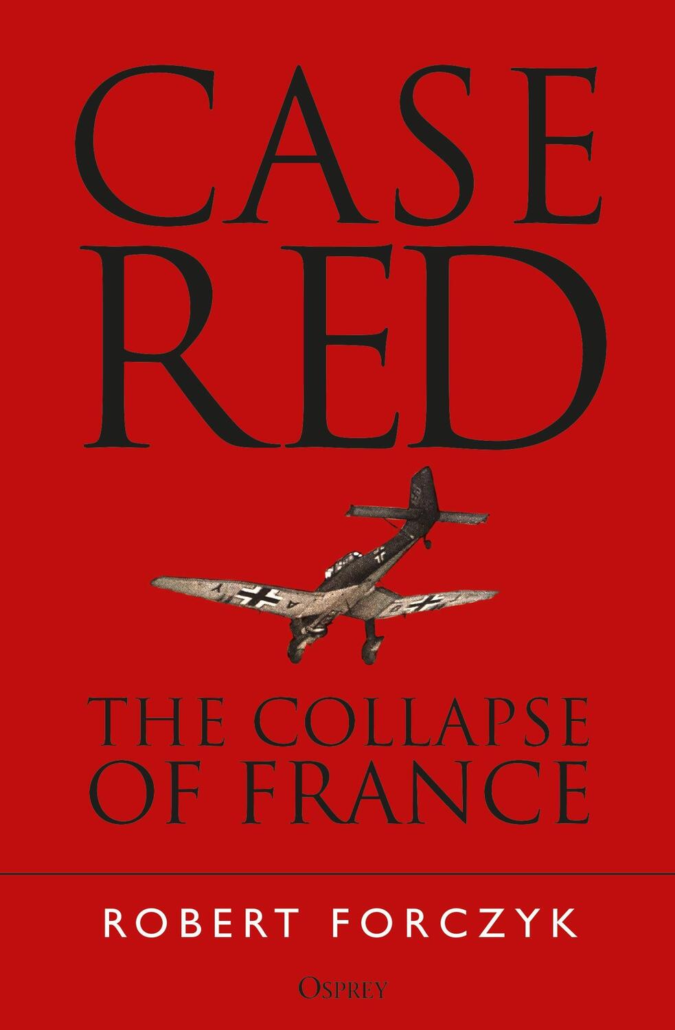 Cover: 9781472824462 | Case Red | The Collapse of France | Robert Forczyk | Taschenbuch