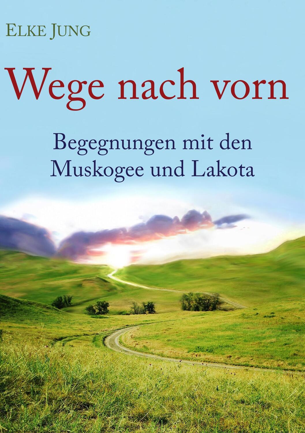 Cover: 9783741232961 | Wege nach vorn | Begegnungen mit den Muskogee und Lakota | Elke Jung