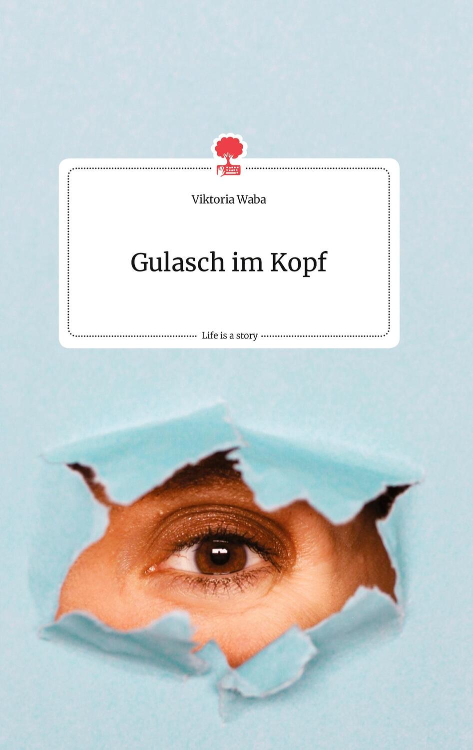 Cover: 9783990874400 | Gulasch im Kopf. Life is a Story - story.one | Viktoria Waba | Buch