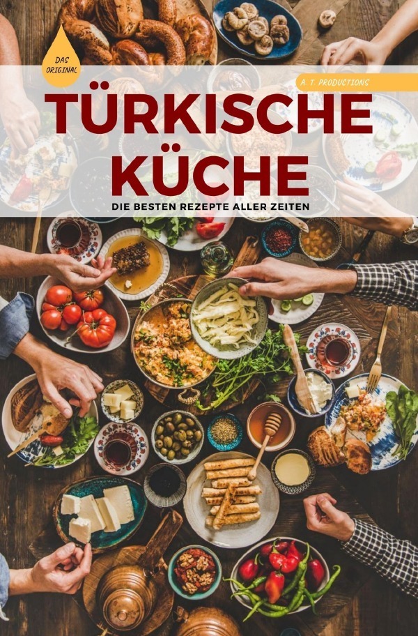 Cover: 9783756534647 | TÜRKISCHE KÜCHE Das Original: Die besten Rezepte ALLER ZEITEN | Buch