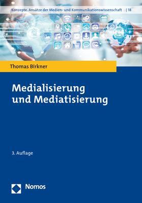 Cover: 9783848774807 | Medialisierung und Mediatisierung | Thomas Birkner | Taschenbuch