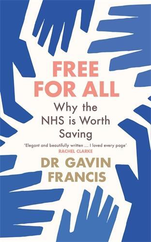 Cover: 9781800819252 | Free For All | Why The NHS Is Worth Saving | Gavin Francis | Buch