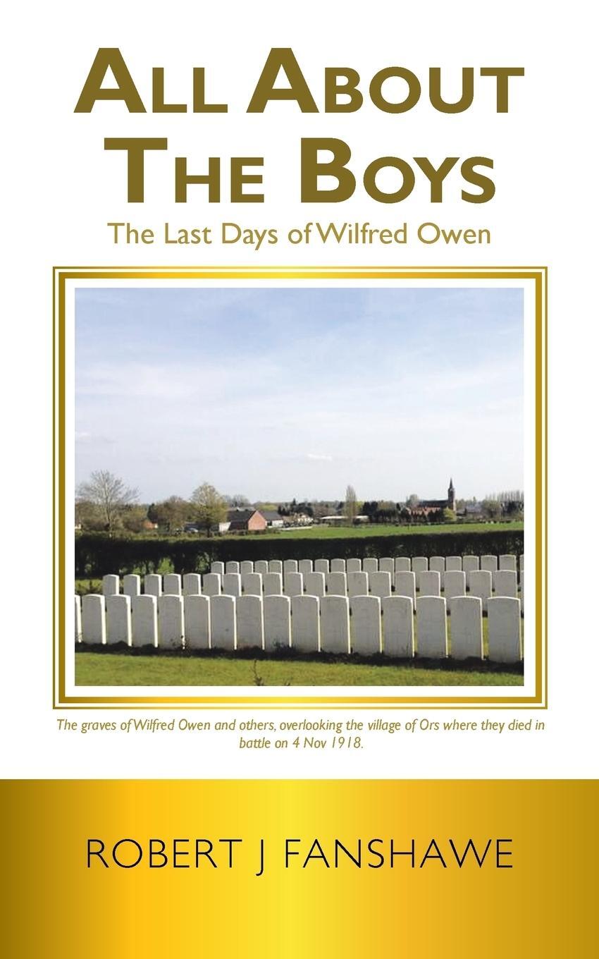 Cover: 9781546297321 | All About the Boys | The Last Days of Wilfred Owen | Robert J Fanshawe