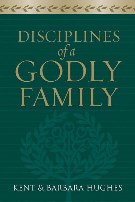 Cover: 9781581349412 | Disciplines of a Godly Family | R Kent Hughes (u. a.) | Taschenbuch
