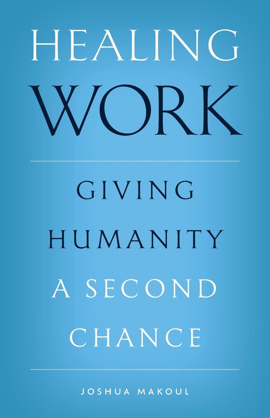 Cover: 9781955890212 | Healing Work | Giving Humanity a Second Chance | Joshua Makoul | Buch