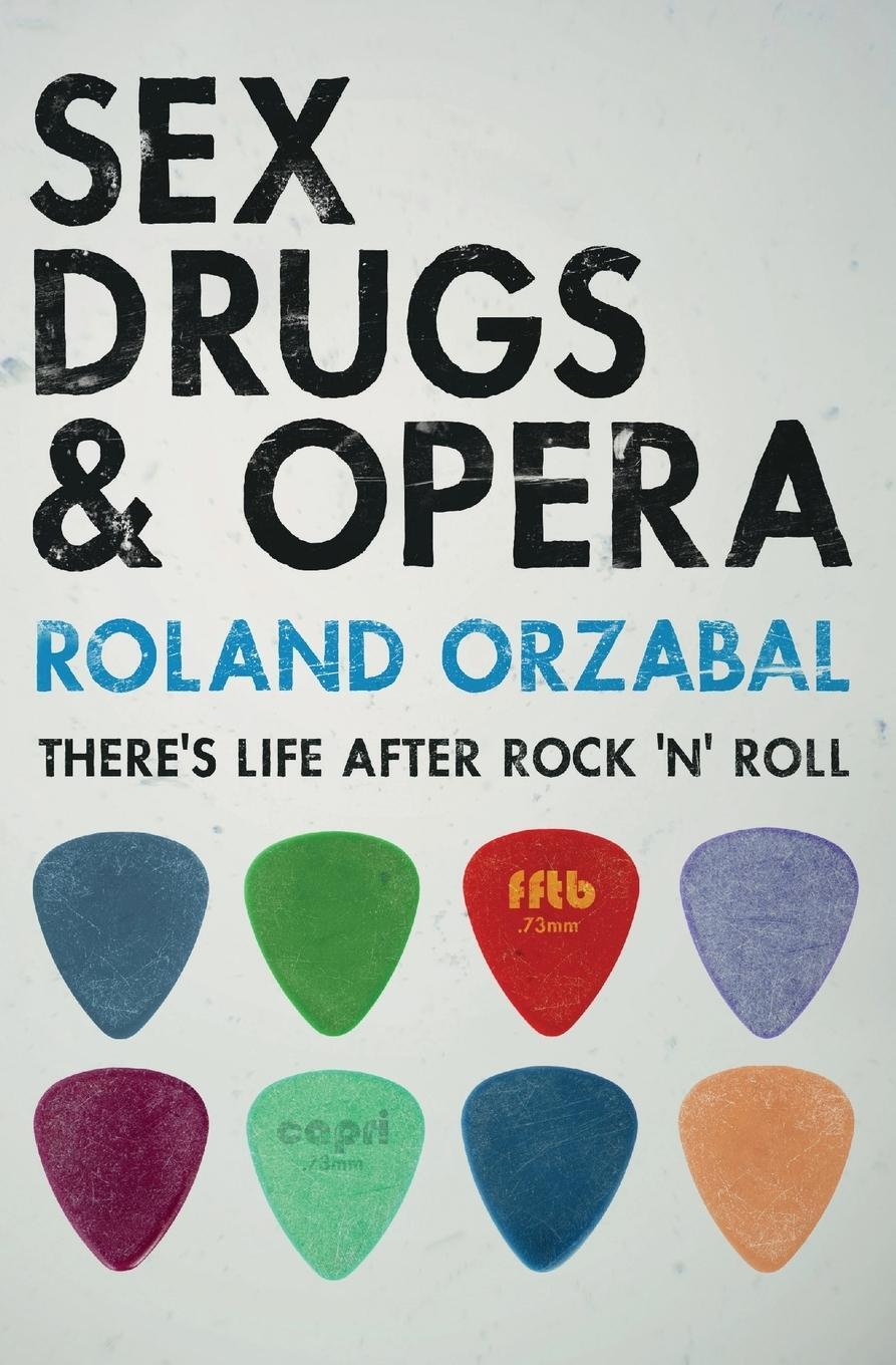 Cover: 9781909122710 | Sex, Drugs & Opera | There's Life After Rock 'n' Roll | Roland Orzabal