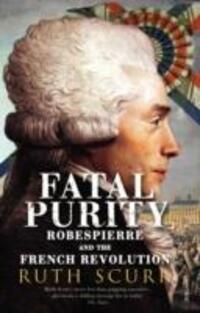 Cover: 9780099458982 | Fatal Purity | Robespierre and the French Revolution | Ruth Scurr