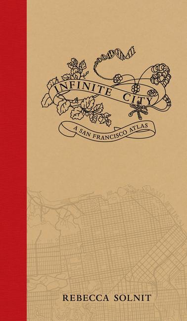 Cover: 9780520262508 | Infinite City | A San Francisco Atlas | Rebecca Solnit | Taschenbuch