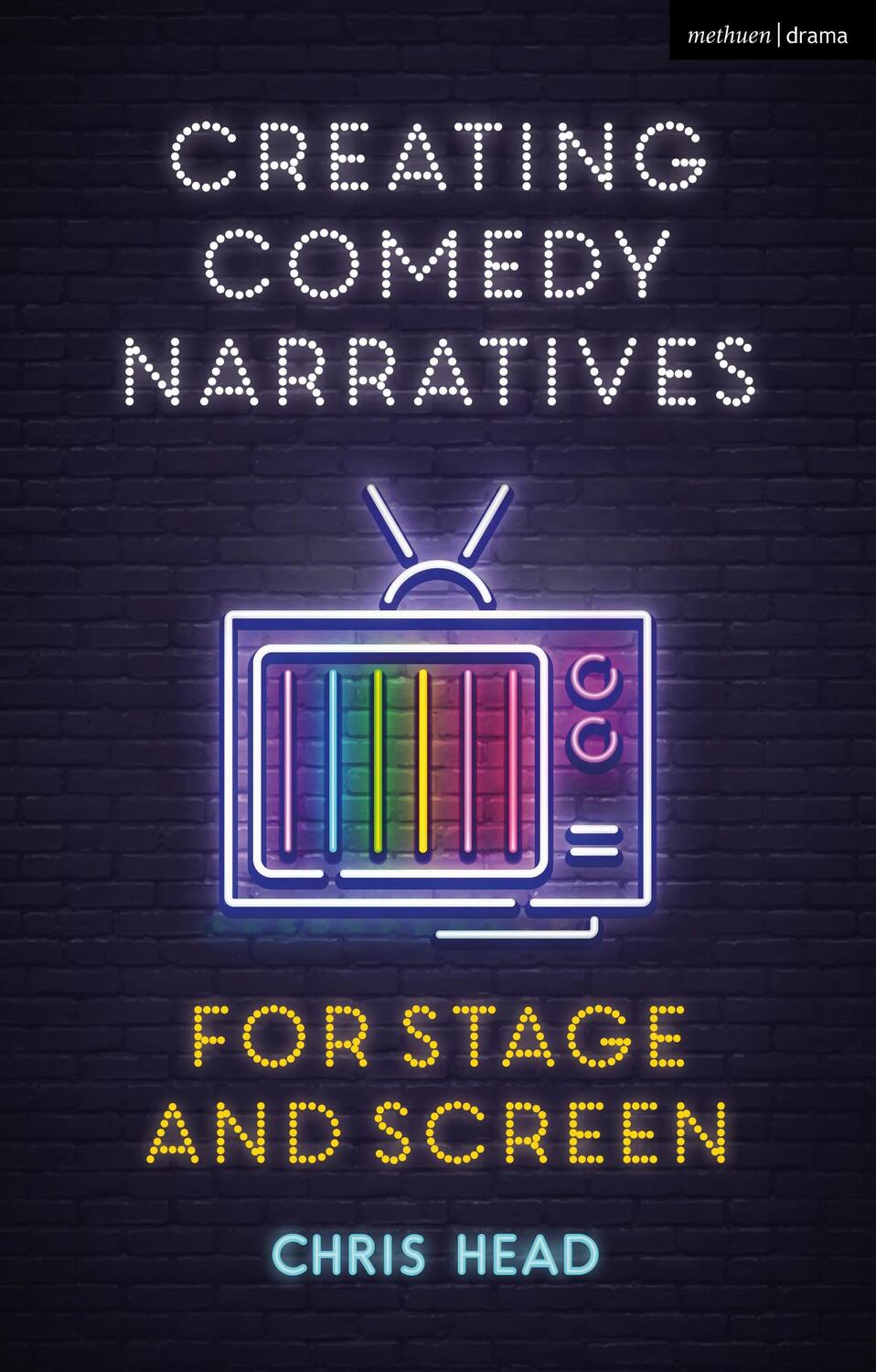 Cover: 9781350155756 | Creating Comedy Narratives for Stage and Screen | Chris Head | Buch